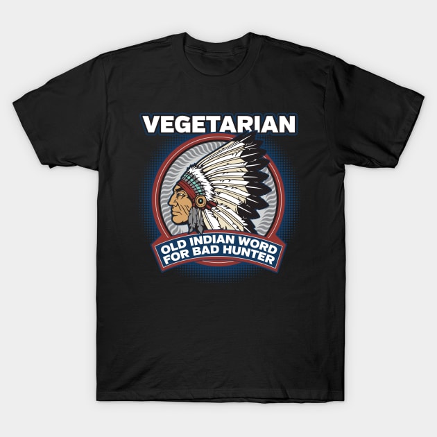 Vegetarian Old Indian Word for Bad Hunter T-Shirt by RadStar